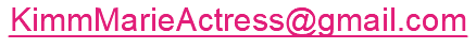 KimmMarieActress@gmail.com